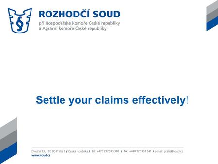 Settle your claims effectively!. Arbitration Court attached to the Economic Chamber of the Czech Republic and the Agricultural Chamber of the Czech Republic.