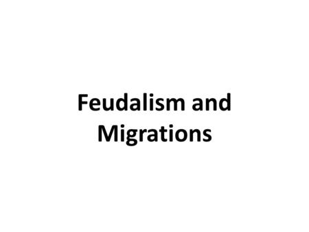 Feudalism and Migrations. Migrants Nomadic and semi-nomadic groups raided throughout Europe, increasing instability – Angles and Saxons – Magyars – Muslims.