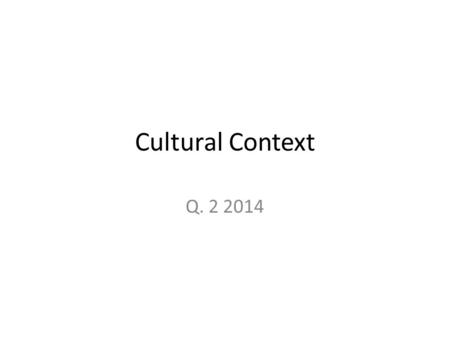 Cultural Context Q. 2 2014. “The cultural context within a text often dictates the crises or difficulties faced by characters and their responses to these.