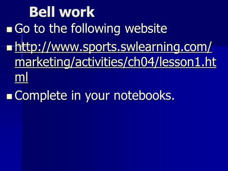 Bell work Go to the following website Go to the following website  marketing/activities/ch04/lesson1.ht ml