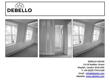 DEBELLO HOUSE 14-18 Heddon Street Mayfair, London W1B 4DA T: +44 (0)20 7745 6100   Website: