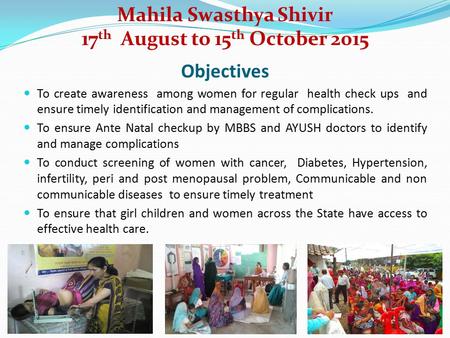 Objectives To create awareness among women for regular health check ups and ensure timely identification and management of complications. To ensure Ante.