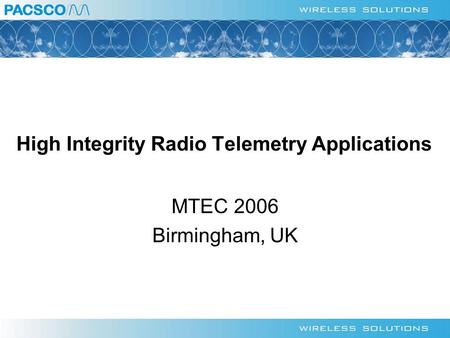 High Integrity Radio Telemetry Applications MTEC 2006 Birmingham, UK.