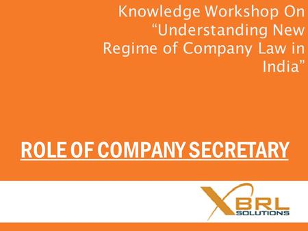 ROLE OF COMPANY SECRETARY Knowledge Workshop On “Understanding New Regime of Company Law in India”