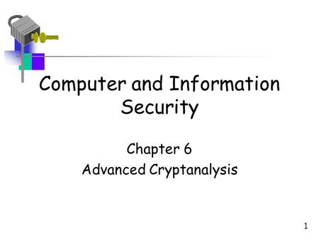 Computer and Information Security Chapter 6 Advanced Cryptanalysis 1.