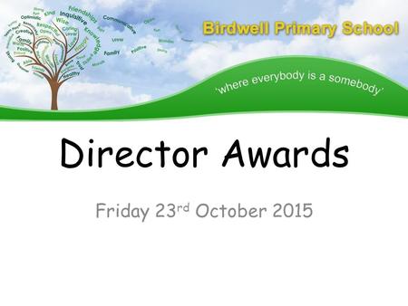 Director Awards Friday 23 rd October 2015. Clemence Miss Sanderson says… Clemence always does everything with a smile and tries her very best. She is.