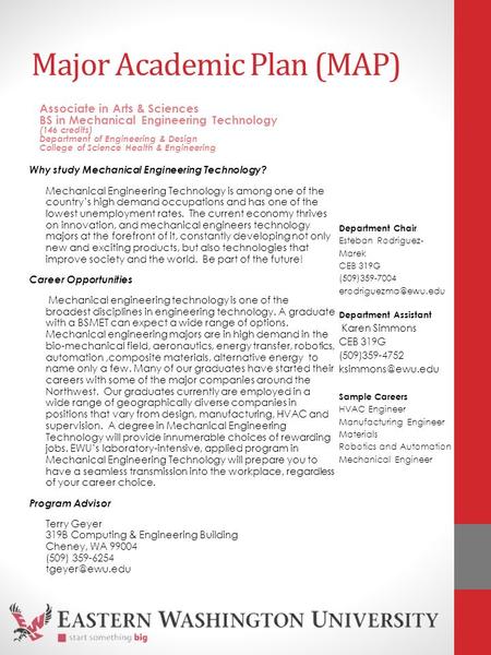 Major Academic Plan (MAP) Why study Mechanical Engineering Technology? Mechanical Engineering Technology is among one of the country’s high demand occupations.