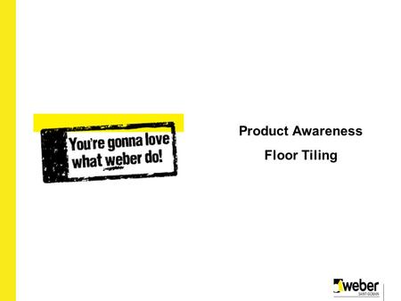 2010 Product Awareness Floor Tiling. Weber.set rapid plus Uses: For fixing ceramic, porcelain and natural stone tiles Walls and floors Interior and exterior.