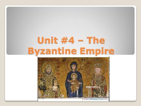 Unit #4 – The Byzantine Empire. Please copy the following in your Social Studies Notebook: 1) Constantine: The last Emperor of Rome. He moved the capital.