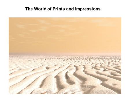 The World of Prints and Impressions. History Chinese, 3000 years ago, fingerprints on legal documents 8 th Century Japan-Legal Documents 14 th Century.