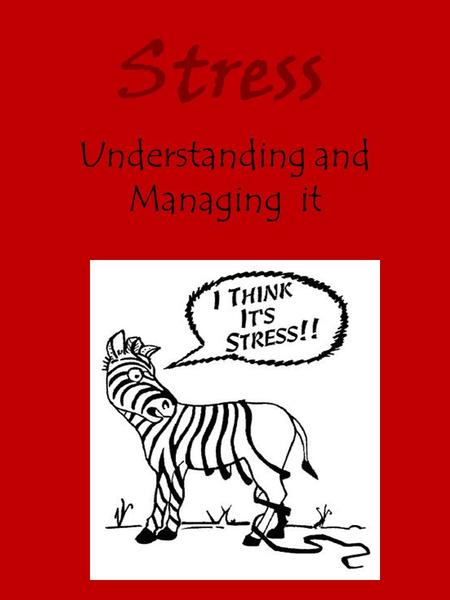 Understanding and Managing it Stress. What is it? Define stress in your own words.