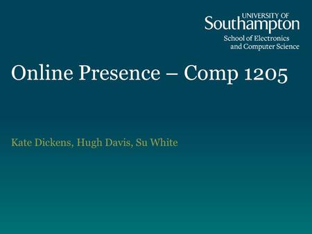 Online Presence – Comp 1205 Kate Dickens, Hugh Davis, Su White.