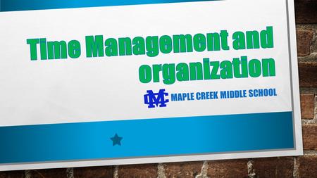 MAPLE CREEK MIDDLE SCHOOL. Helpful Suggestions 1. USE A COLOR CODING SYSTEM (I.E. RED FOR ENGLISH, BLUE FOR MATH, ETC.) – THIS HELPS KEEP MATERIALS MORE.