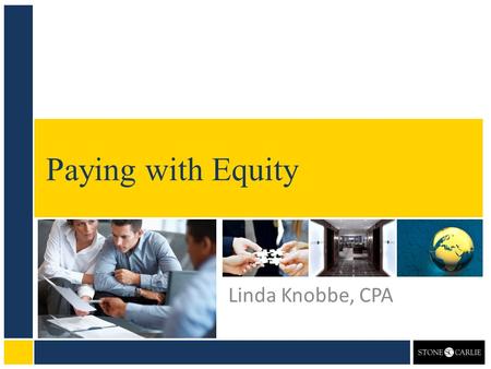 Paying with Equity Linda Knobbe, CPA. By Mukund Mohan bestengagingcommunities.com/2012/07/29/should-i-pay-my- lawyer-or-advisor-in-stock/ Pros Doesn’t.