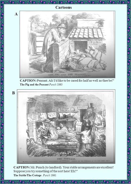 CAPTION: Peasant. Ah! I'd like to be cared for half as well as thee be! The Pig and the Peasant Punch 1863 CAPTION: Mr. Punch (to landlord). Your stable.