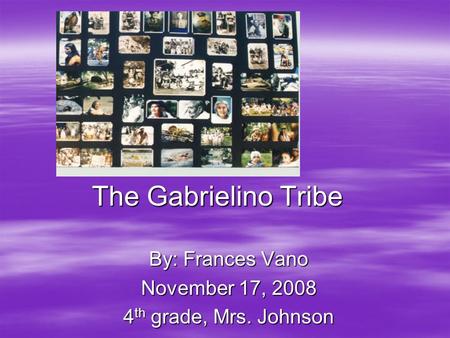 The Gabrielino Tribe By: Frances Vano November 17, 2008 4 th grade, Mrs. Johnson.