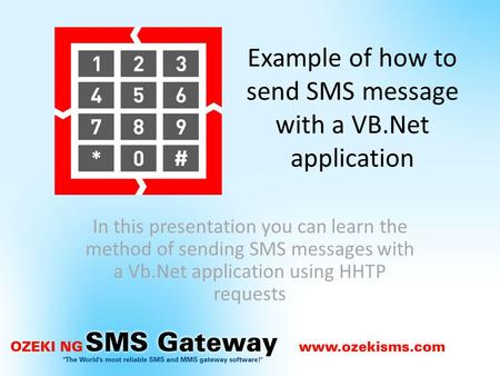 Example of how to send SMS message with a VB.Net application In this presentation you can learn the method of sending SMS messages with a Vb.Net application.