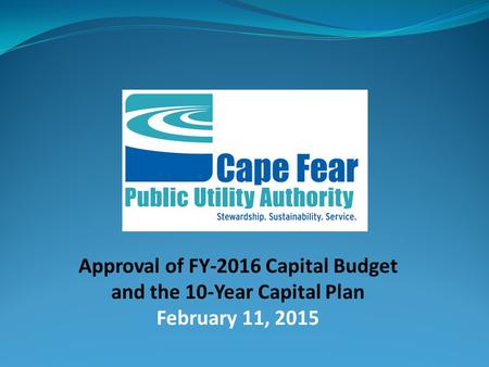 Approval of FY-2016 Capital Budget and the 10-Year Capital Plan February 11, 2015.