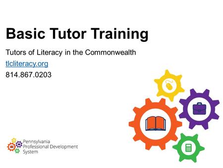 Basic Tutor Training Tutors of Literacy in the Commonwealth tlcliteracy.org 814.867.0203.