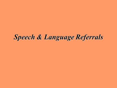 Speech & Language Referrals What is speech therapy? Students who receive speech come 1-3 times a week in groups of 1-4 students. They work on specific.