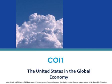 The United States in the Global Economy COI1 Copyright © 2015 McGraw-Hill Education. All rights reserved. No reproduction or distribution without the prior.