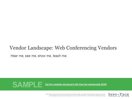 Info-Tech Research Group1 Vendor Landscape: Web Conferencing Vendors Hear me, see me, show me, teach me.