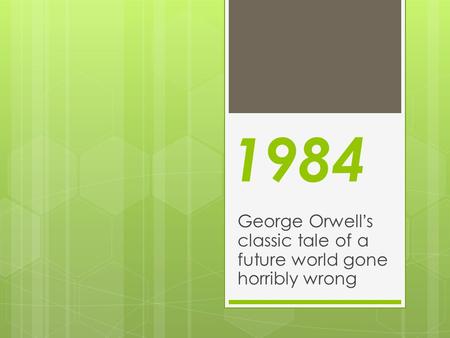 1984 George Orwell’s classic tale of a future world gone horribly wrong.