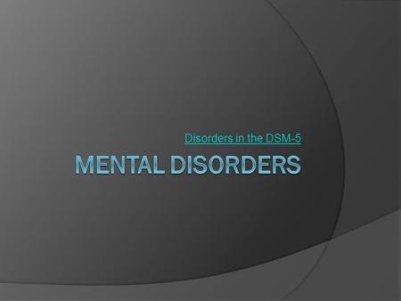 Disorders in the DSM-5. Discussion Questions  What do you think causes mental illness?  How do we know when someone is mentally ill?  What can we do.