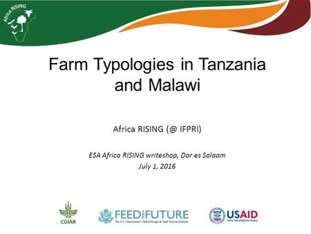 Farm Typologies in Tanzania and Malawi Africa RISING IFPRI) ESA Africa RISING writeshop, Dar es Salaam July 1, 2016.