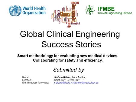 Global Clinical Engineering Success Stories Smart methodology for evaluating new medical devices. Collaborating for safety and efficiency. Name:Stefano.