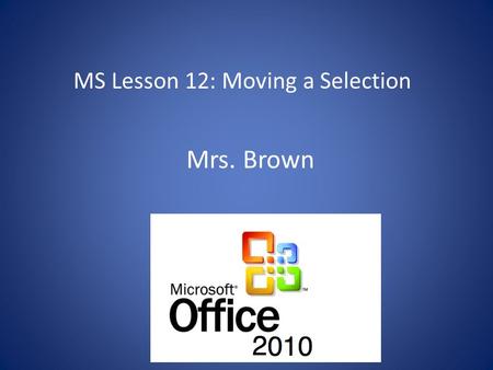 MS Lesson 12: Moving a Selection Mrs. Brown. Create Edmodo Accounts  Click “I am a student” Username: same name used for Quizstar Password: