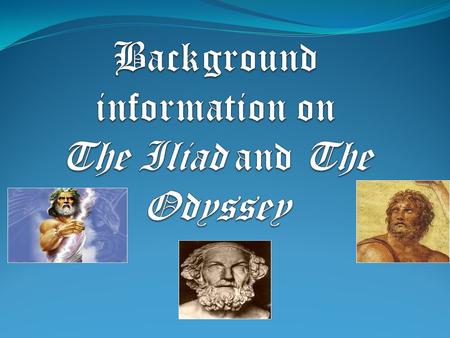 The Iliad The epic poem is 15,693 lines of hexameter. It has been called this since the 8th century BC. The author of both The Iliad and The Odyssey.