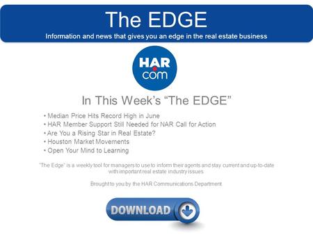 The EDGE Information and news that gives you an edge in the real estate business In This Week’s “The EDGE” Median Price Hits Record High in June HAR Member.