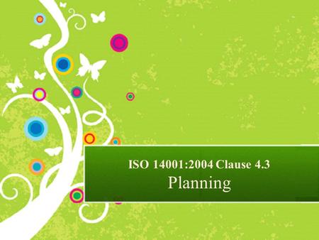 ISO 14001:2004 Clause 4.3 Planning. Clause 4.3 Planning Key Requirements of Environmental Management System Certification.