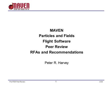 Pre-PDR Peer Review 1 UCB MAVEN Particles and Fields Flight Software Peer Review RFAs and Recommendations Peter R. Harvey.