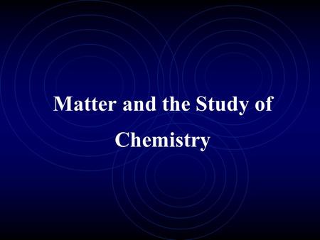 Matter and the Study of Chemistry. Matter: Anything that has mass and takes up space All matter is composed of chemicals Characteristics: Mass vs. weight.