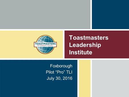 Toastmasters Leadership Institute Foxborough Pilot “Pro” TLI July 30, 2016.