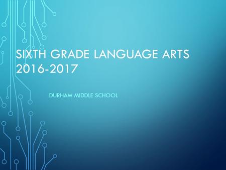 SIXTH GRADE LANGUAGE ARTS 2016-2017 DURHAM MIDDLE SCHOOL.