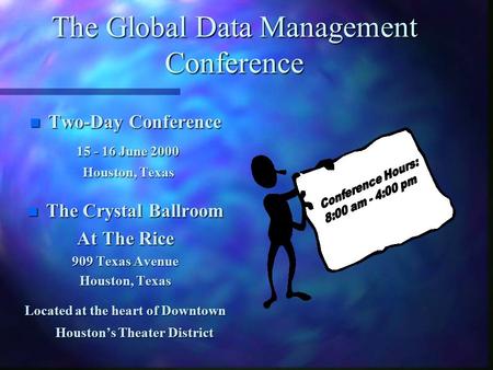 The Global Data Management Conference n Two-Day Conference 15 - 16 June 2000 15 - 16 June 2000 Houston, Texas Houston, Texas n The Crystal Ballroom At.