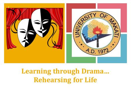 + Learning through Drama… Rehearsing for Life. + What is Education?! The process of imparting or acquiring general and particular knowledge towards a.