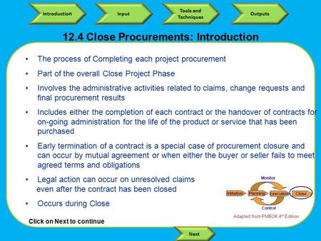 Click on Next to continue Next Introductio n Input Tools and Techniques Outputs The process of Completing each project procurement Part of the overall.