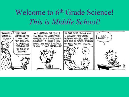 Welcome to 6 th Grade Science! This is Middle School!