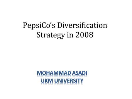 PepsiCo’s Diversification Strategy in 2008.  Pepsi Cola( 1932 ): soft drink formulated carbonated drink  Frito-Lay (1961): salty snack Merger of Frito.