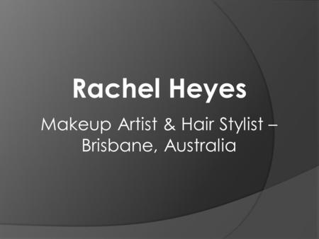 Rachel Heyes Makeup Artist & Hair Stylist – Brisbane, Australia.