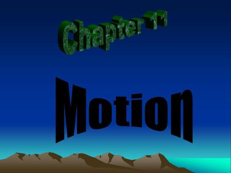 Section 11.1, Distance and Displacement Choosing a Frame of Reference –To describe motion, one must decide what the motion is relative to. –In a moving.