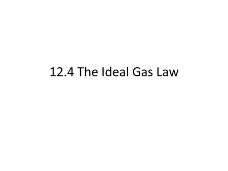 12.4 The Ideal Gas Law. The Ideal Gas Law Considers the amount of the gas in the system – in addition to pressure, volume, and temperature Deriving the.