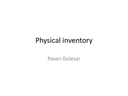 Physical inventory Pavan Golesar. Actual Physical Inventory Process Physical Inventory PreparationPhysical Inventory Preparation: ( MI01 ) Create a physical.