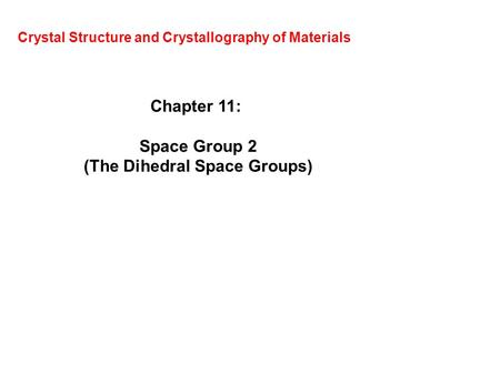 Crystal Structure and Crystallography of Materials Chapter 11: Space Group 2 (The Dihedral Space Groups)