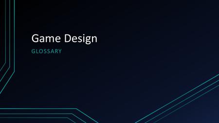 Game Design GLOSSARY. What is a game? “A game is structured playing, usually undertaken for enjoyment and sometimes used as an educational tool.” - Wikipedia.