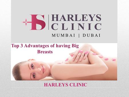 HARLEYS CLINIC MUMBAI | DUBAI Top 3 Advantages of having Big Breasts.